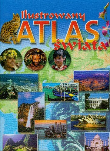 Ilustrowany atlas świata Opracowanie zbiorowe