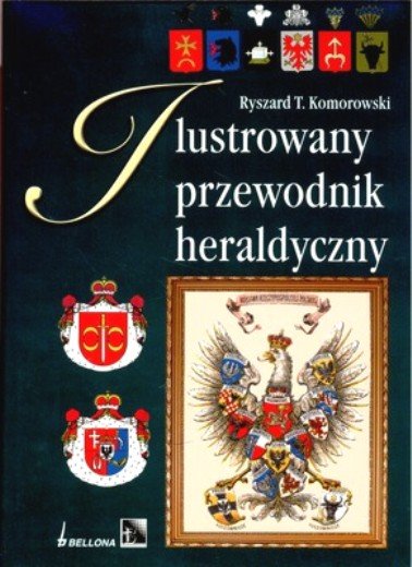 Ilustrowany Przewodnik Heraldyczny Komorowski Ryszard T.