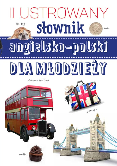 Ilustrowany słownik angielsko-polski dla młodzieży Opracowanie zbiorowe