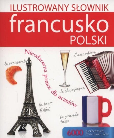Ilustrowany słownik francusko-polski Opracowanie zbiorowe
