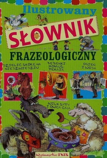 Ilustrowany słownik frazeologiczny Nożyńska-Demianiuk Agnieszka