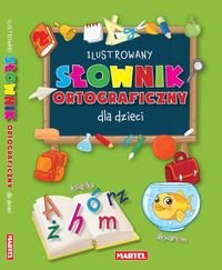 Ilustrowany słownik ortograficzny dla dzieci Opracowanie zbiorowe