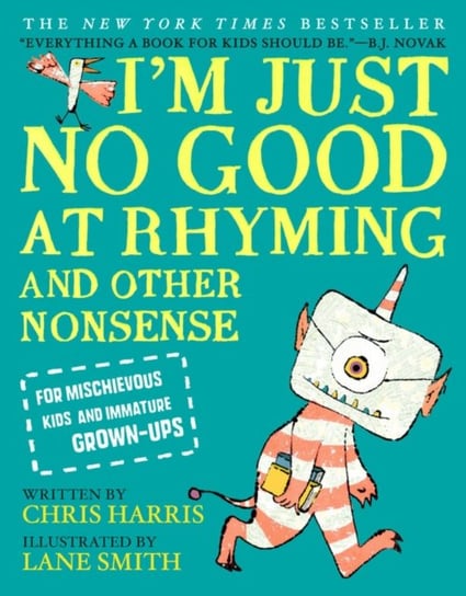 Im Just No Good At Rhyming: And Other Nonsense For Mischievous Kids And Immature Grown-Ups Chris Harris