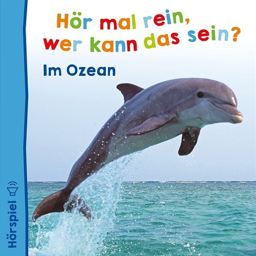 Im Ozean wer kann das sein?, Hör mal rein