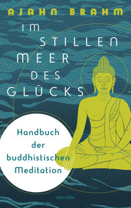 Im stillen Meer des Glücks - Handbuch der buddhistischen Meditation Anaconda