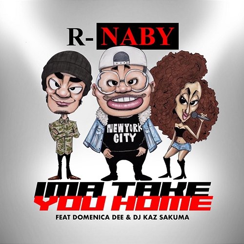 Ima Take You Home R-naby feat. Domenica Dee, DJ Kaz Sakuma