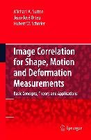 Image Correlation for Shape, Motion and Deformation Measurements Sutton Michael A., Orteu Jean-Jose, Schreier Hubert