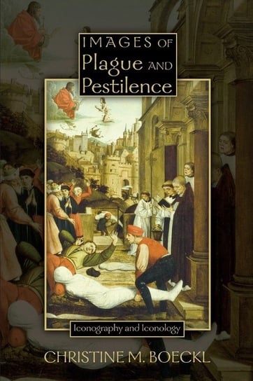 Images of Plague and Pestilence Christine M. Boeckl