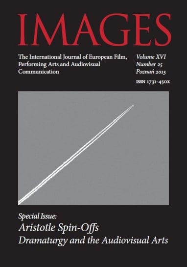 Images. The International Journal of European Film, Performing Arts and Audiovisual Communication. Volume XVI. 25/2015 Igielska Anna