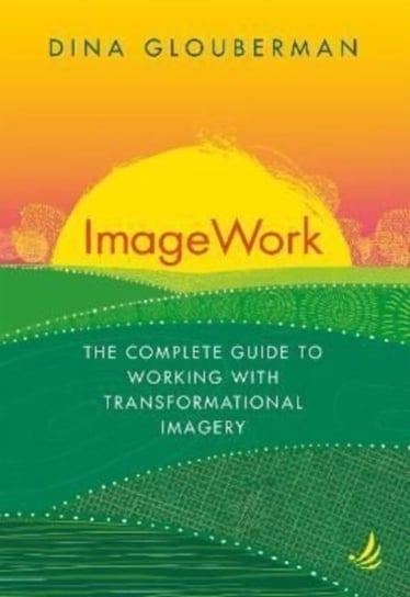 ImageWork: The complete guide to working with transformational imagery Dina Glouberman