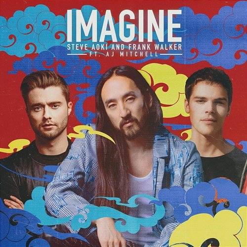 Imagine AJ Mitchell, Frank Walker, Steve Aoki