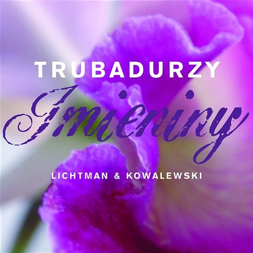 Imieniny Trubadurzy - Lichtman & Kowalewski