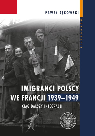 Imigranci polscy we Francji 1939-1949 Paweł Sękowski