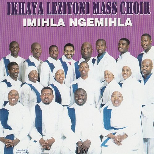 Imihla Ngemihla Ikhaya Leziyoni Mass Choir