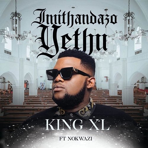 Imithandazo Yethu King XL feat. Nokwazi