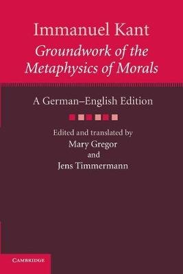Immanuel Kant: Groundwork of the Metaphysics of Morals: A German-English edition Kant Immanuel