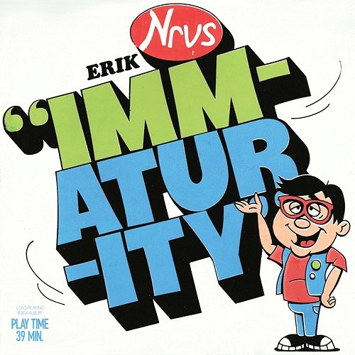 Immaturity Erik Nervous