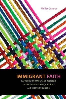 Immigrant Faith: Patterns of Immigrant Religion in the United States, Canada, and Western Europe Connor Phillip