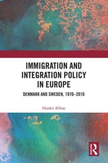 Immigration and Integration Policy in Europe: Denmark and Sweden, 1970-2010 Taylor & Francis Ltd.