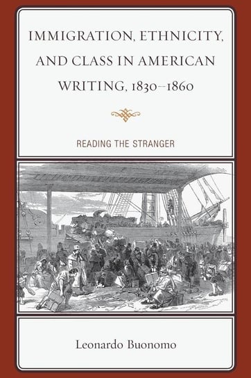 Immigration, Ethnicity, and Class in American Writing, 1830-1860 Buonomo Leonardo