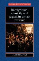 Immigration, ethnicity and racism in Britain  1815-1945 Panayi Panikos