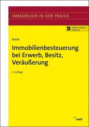 Immobilienbesteuerung bei Erwerb, Besitz, Veräußerung Nacke Alois Th.