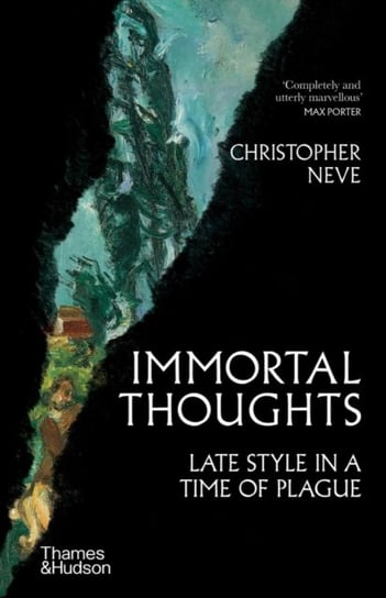 Immortal Thoughts: Late Style in a Time of Plague Christopher Neve