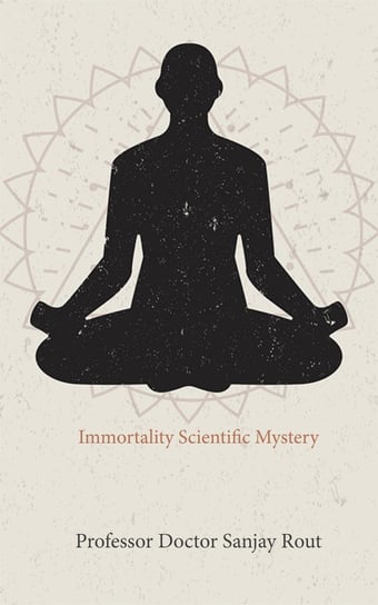 Immortality Scientific Mystery - ebook epub Sanjay Rout