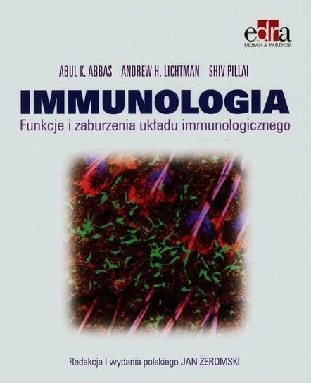 Immunologia. Funkcje i zaburzenia układu immunologicznego Abbas Abul K., Lichtman Andrew H., Pillai Shiv