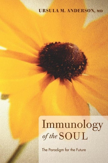 Immunology of the Soul Anderson Ursula M. MD