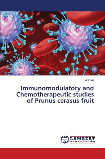 Immunomodulatory and Chemotherapeutic studies of Prunus cerasus fruit Ali Abid