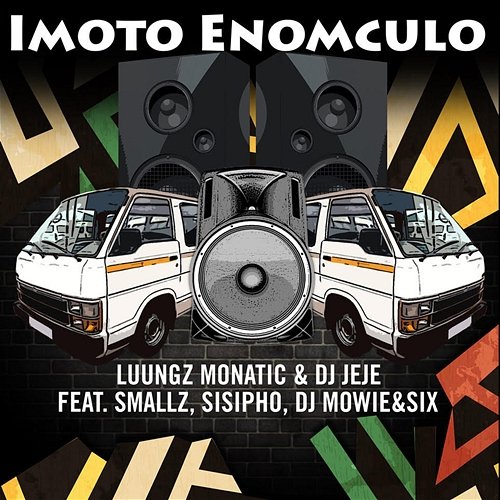 iMoto Enomculo Luungz Monatic and DJ JEJE feat. DJ Mowie, Sisipho, Six, Smallz