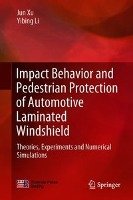 Impact Behavior and Pedestrian Protection of Automotive Laminated Windshield: Theories, Experiments and Numerical Simulations Xu Jun, Li Yibing
