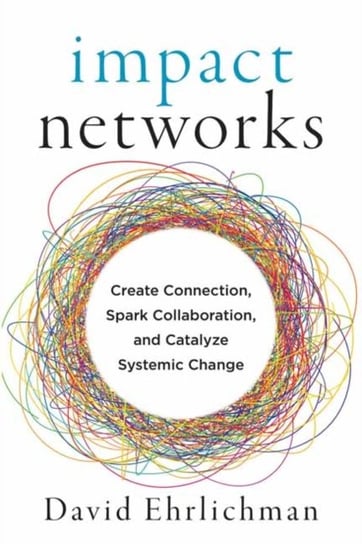 Impact Networks: A Transformational Approach to Creating Connection, Sparking Collaboration, and Cat David Ehrlichman