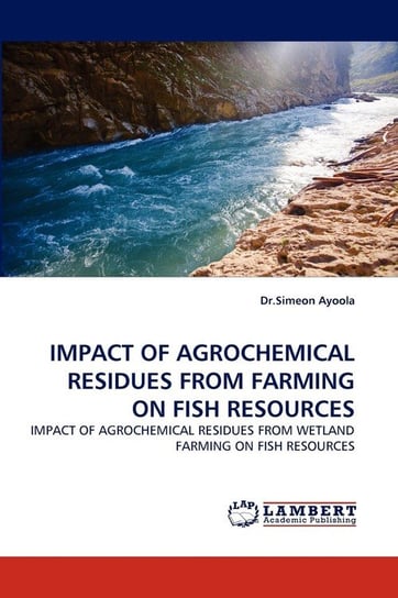 Impact of Agrochemical Residues from Farming on Fish Resources Ayoola Simeon