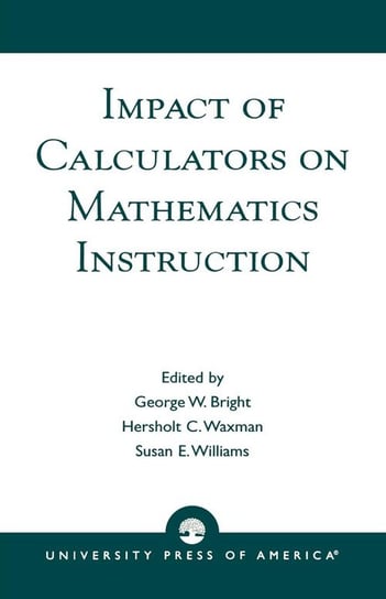 Impact of Calculators on Mathematics Instruction Bright George W.
