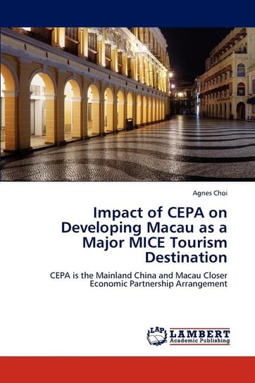 Impact of CEPA on Developing Macau as a Major MICE Tourism Destination Choi Agnes