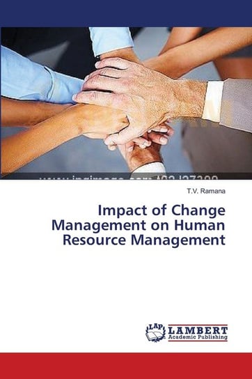 Impact of Change Management on Human Resource Management Ramana T.V.