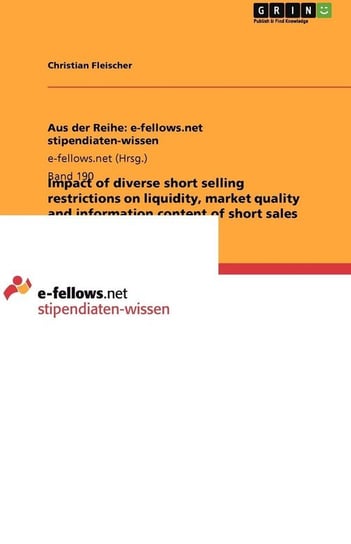 Impact of diverse short selling restrictions on liquidity, market quality and information content of short sales Fleischer Christian
