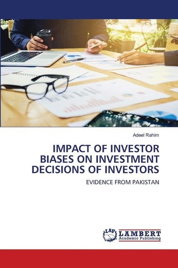 Impact Of Investor Biases On Investment Decisions Of Investors Rahim Adeel