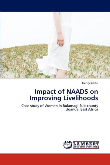 Impact of NAADS on Improving Livelihoods Kizito Henry