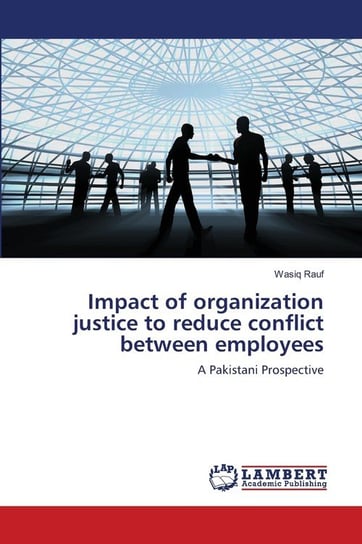 Impact of organization justice to reduce conflict between employees Rauf Wasiq