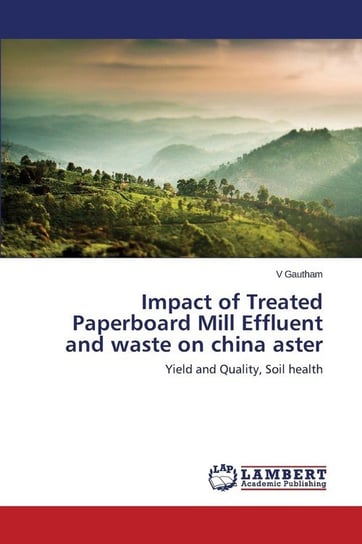 Impact of Treated Paperboard Mill Effluent and waste on china aster Gautham V
