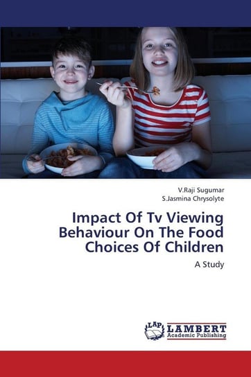 Impact of TV Viewing Behaviour on the Food Choices of Children Sugumar V. Raji