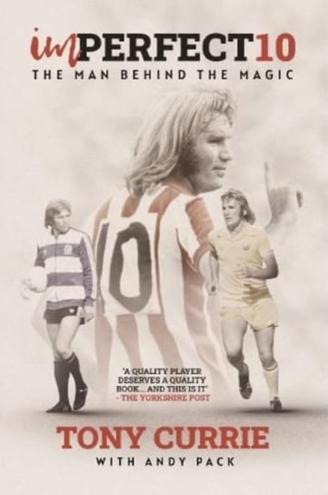 Imperfect 10: The Man Behind the Magic, by Tony Currie Tony Currie