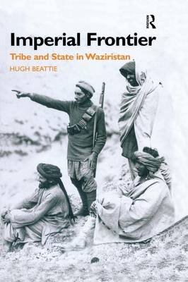 Imperial Frontier: Tribe and State in Waziristan Beattie Hugh