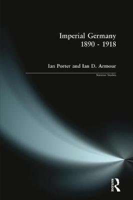 Imperial Germany 1890-1918 Porter Ian