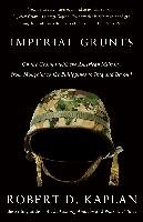 Imperial Grunts: On the Ground with the American Military, from Mongolia to the Philippines to Iraq and Beyond Kaplan Robert D.