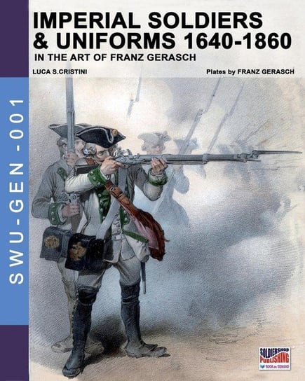Imperial soldiers & uniforms 1640-1860 Cristini Luca Stefano