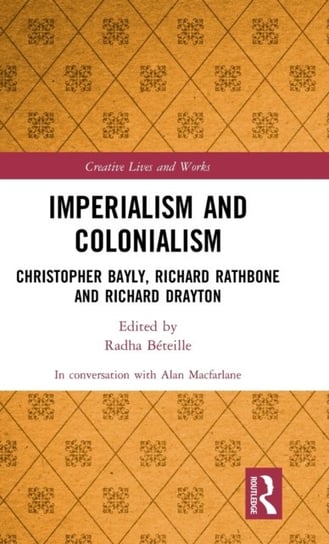 Imperialism and Colonialism: Christopher Bayly, Richard Rathbone and Richard Drayton Taylor & Francis Ltd.